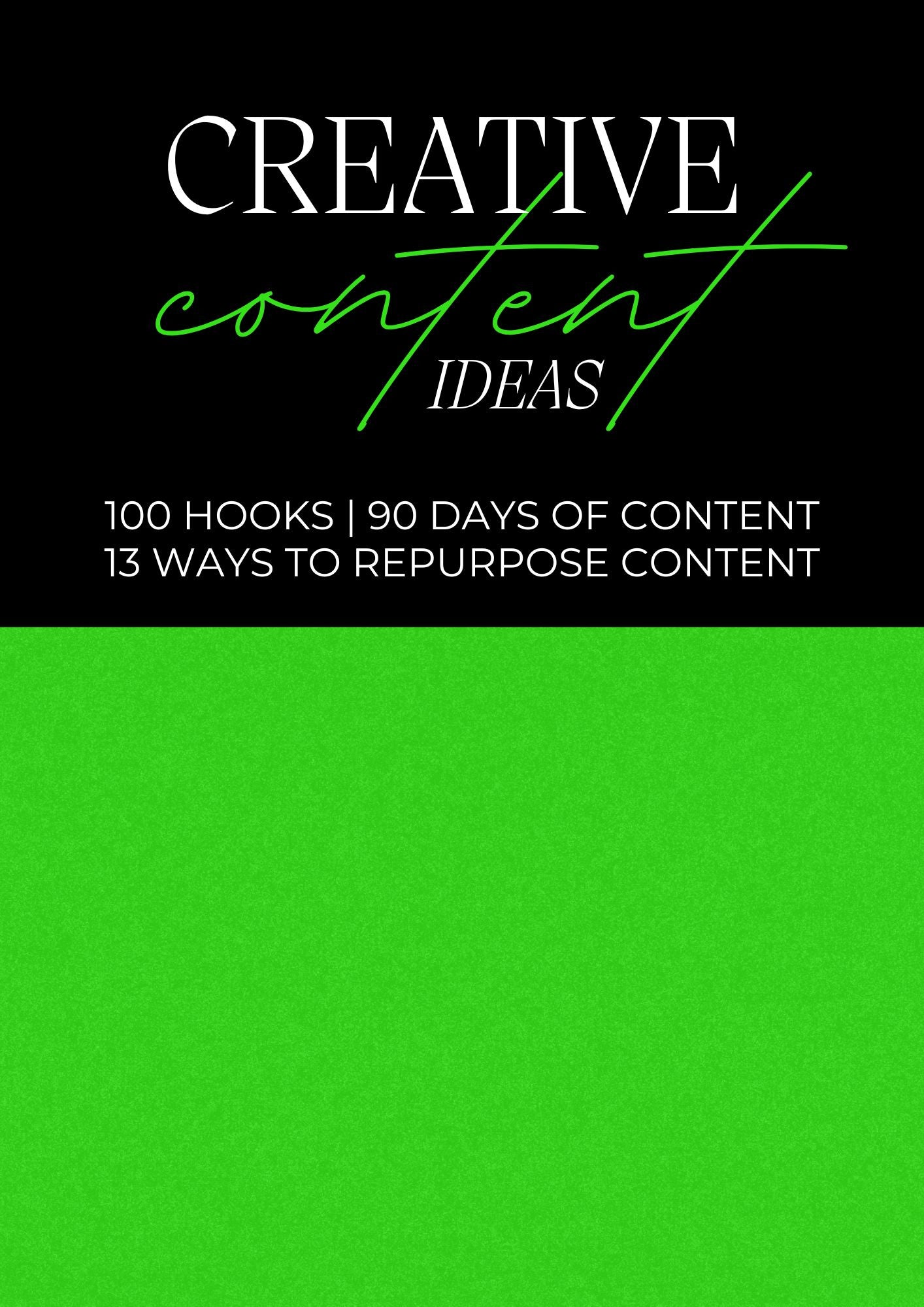 Creative Content Ideas: 100 Hooks, 90 Days Of Content, & 13 Ways To Repurpose Content + Resell Rights